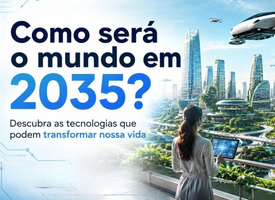 Como será o mundo em 2035? Descubra as tecnologias que podem transformar nossa vida